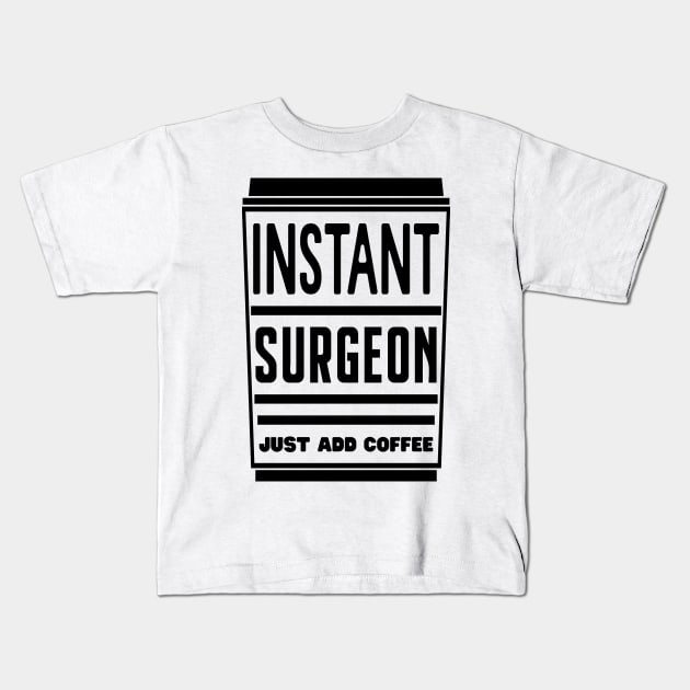 Instant surgeon, just add coffee Kids T-Shirt by colorsplash